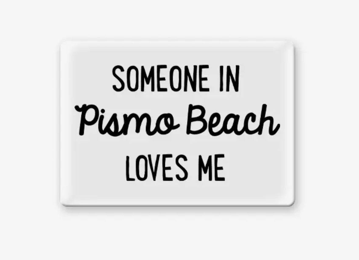 Someone In Pismo Beach Loves Me - Magnet